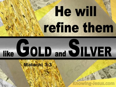 Malachi 3:3 He Will Purify Them Like God And Silver (gold)